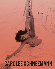 Carolee Schneemann: Body Politics