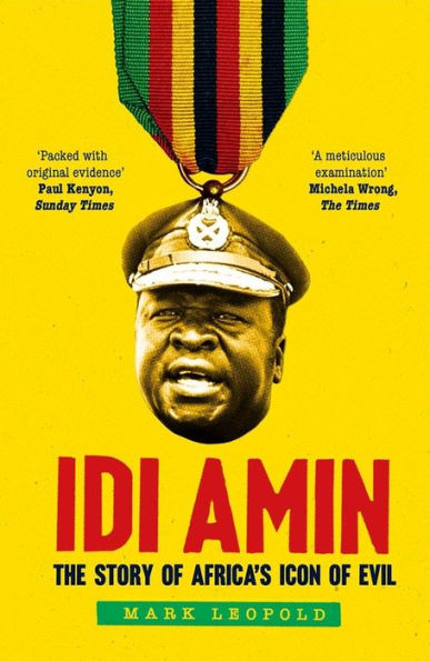 Idi Amin: The Story of Africa's Icon Evil