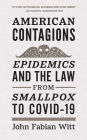 American Contagions: Epidemics and the Law from Smallpox to COVID-19