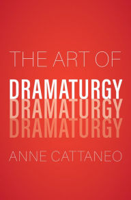 Title: The Art of Dramaturgy, Author: Anne Cattaneo