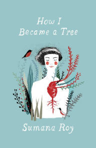 Title: How I Became a Tree, Author: Sumana Roy