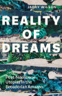 Reality of Dreams: Post-Neoliberal Utopias in the Ecuadorian Amazon