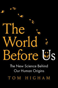 Title: The World Before Us: The New Science Behind Our Human Origins, Author: Tom Higham