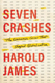 Title: Seven Crashes: The Economic Crises That Shaped Globalization, Author: Harold James
