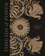 Epub books collection download Threads of Power: Lace from the Textilmuseum St. Gallen by Emma Cormack, Michele Majer, Barbara Karl, Paula Hohti, Femke Speelberg, Emma Cormack, Michele Majer, Barbara Karl, Paula Hohti, Femke Speelberg in English