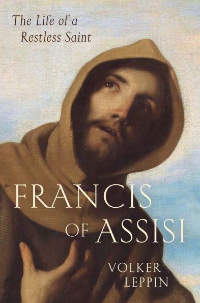 Francis of Assisi: The Life a Restless Saint