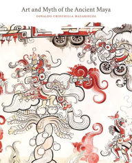 Title: Art and Myth of the Ancient Maya, Author: Oswaldo Chinchilla Mazariegos
