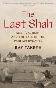 Title: The Last Shah: America, Iran, and the Fall of the Pahlavi Dynasty, Author: Ray Takeyh