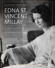 Title: Selected Poems of Edna St. Vincent Millay: An Annotated Edition, Author: Edna St. Vincent Millay