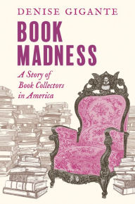 Title: Book Madness: A Story of Book Collectors in America, Author: Denise Gigante