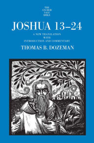 Title: Joshua 13-24: A New Translation with Introduction and Commentary, Author: Thomas B. Dozeman