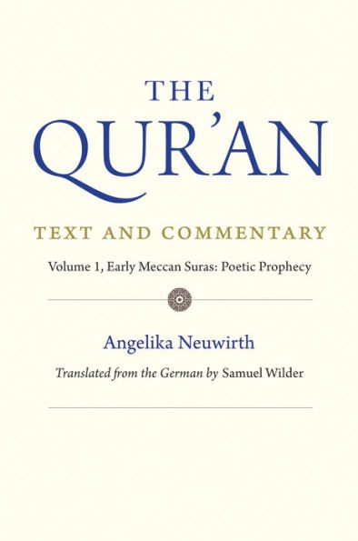 The Qur'an: Text and Commentary, Volume 1: Early Meccan Suras: Poetic Prophecy