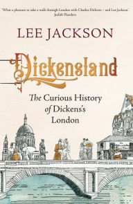 Google ebook download Dickensland: The Curious History of Dickens's London by Lee Jackson