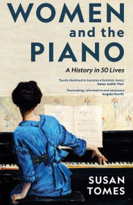 Free best selling books download Women and the Piano: A History in 50 Lives PDB RTF (English literature) 9780300266573 by Susan Tomes