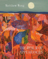 Matthew Wong: The Realm of Appearances