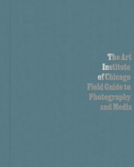Download amazon books free The Art Institute of Chicago Field Guide to Photography and Media