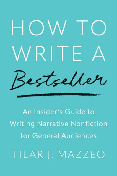 How to Write a Bestseller: An Insider's Guide Writing Narrative Nonfiction for General Audiences