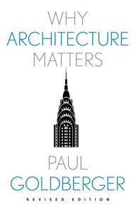 Title: Why Architecture Matters, Author: Paul Goldberger