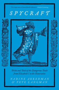 Free it book downloads Spycraft: Tricks and Tools of the Dangerous Trade from Elizabeth I to the Restoration in English