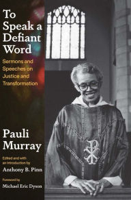 Download ebook pdfs To Speak a Defiant Word: Sermons and Speeches on Justice and Transformation 9780300268065