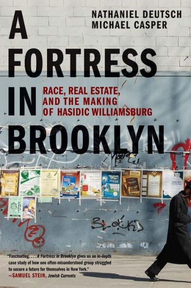 A Fortress in Brooklyn: Race, Real Estate, and the Making of Hasidic Williamsburg