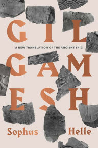 Title: Gilgamesh: A New Translation of the Ancient Epic, Author: Sophus Helle