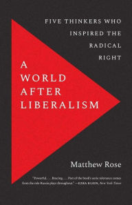 Ebook epub format download A World after Liberalism: Five Thinkers Who Inspired the Radical Right