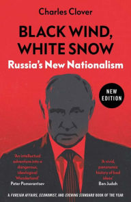 Title: Black Wind, White Snow: Russia's New Nationalism, Author: Charles Clover