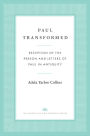 Paul Transformed: Reception of the Person and Letters of Paul in Antiquity