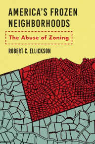 Title: America's Frozen Neighborhoods: The Abuse of Zoning, Author: Robert C. Ellickson