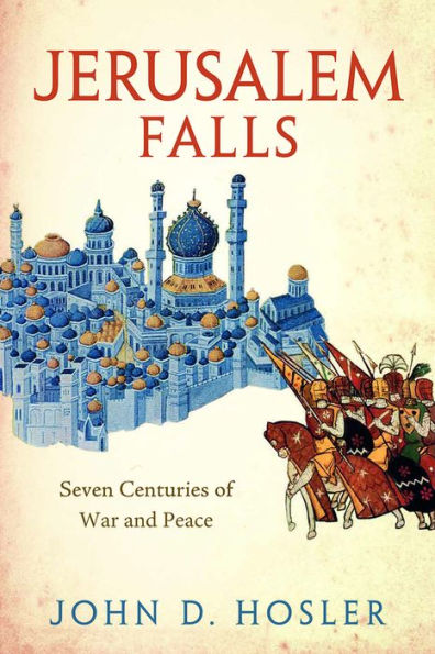 Jerusalem Falls: Seven Centuries of War and Peace