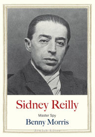 Free download english audio books with text Sidney Reilly: Master Spy in English 9780300268881 by Benny Morris, Benny Morris