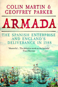 Title: Armada: The Spanish Enterprise and England's Deliverance in 1588, Author: Colin Martin