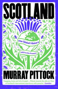 Title: Scotland: The Global History: 1603 to the Present, Author: Murray Pittock