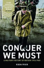 Conquer We Must: A Military History of Britain, 1914-1945