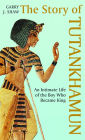 The Story of Tutankhamun: An Intimate Life of the Boy who Became King