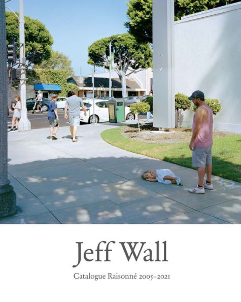 Jeff Wall: Catalogue Raisonne 2005-2021