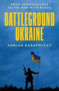 Free ebooks download english Battleground Ukraine: From Independence to the War with Russia 9780300269468 (English Edition) by Adrian Karatnycky RTF DJVU MOBI