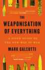 The Weaponisation of Everything: A Field Guide to the New Way of War