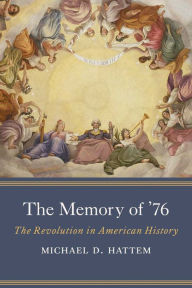 Title: The Memory of '76: The Revolution in American History, Author: Michael D. Hattem