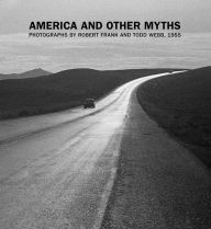 Title: America and Other Myths: Photographs by Robert Frank and Todd Webb, 1955, Author: Lisa Volpe