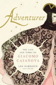 Title: Adventurer: The Life and Times of Giacomo Casanova, Author: Leo Damrosch