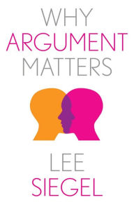 Title: Why Argument Matters, Author: Lee Siegel