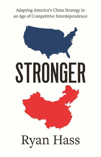 Stronger: Adapting America's China Strategy an Age of Competitive Interdependence
