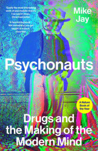 Title: Psychonauts: Drugs and the Making of the Modern Mind, Author: Mike Jay