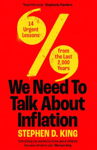 Title: We Need to Talk About Inflation: 14 Urgent Lessons from the Last 2,000 Years, Author: Stephen D. King