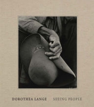 Title: Dorothea Lange: Seeing People, Author: Philip Brookman