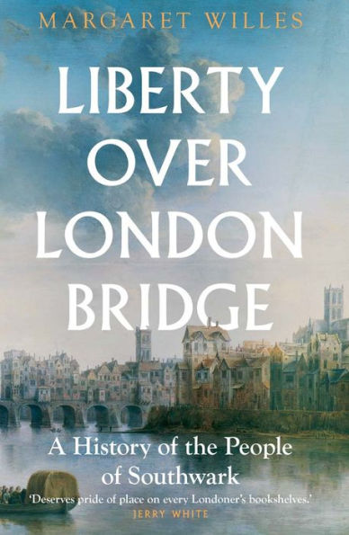 Liberty over London Bridge: A History of the People Southwark