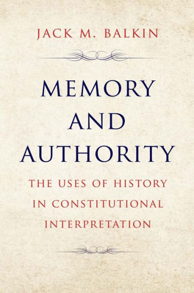 Memory and Authority: The Uses of History Constitutional Interpretation