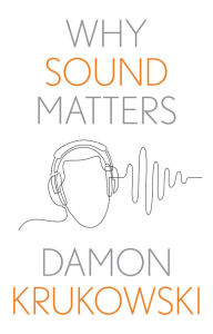 Title: Why Sound Matters, Author: Damon Krukowski